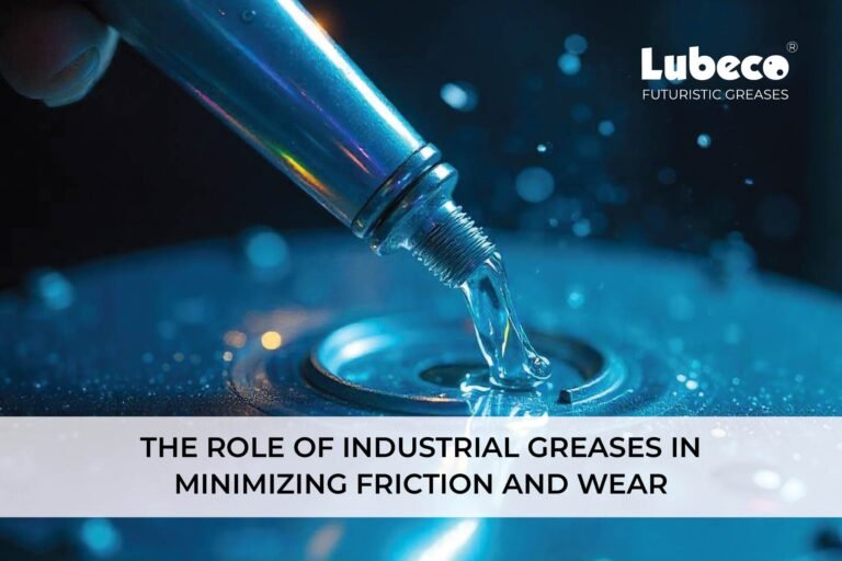 The Role of Industrial Greases in Minimizing Friction and Wear