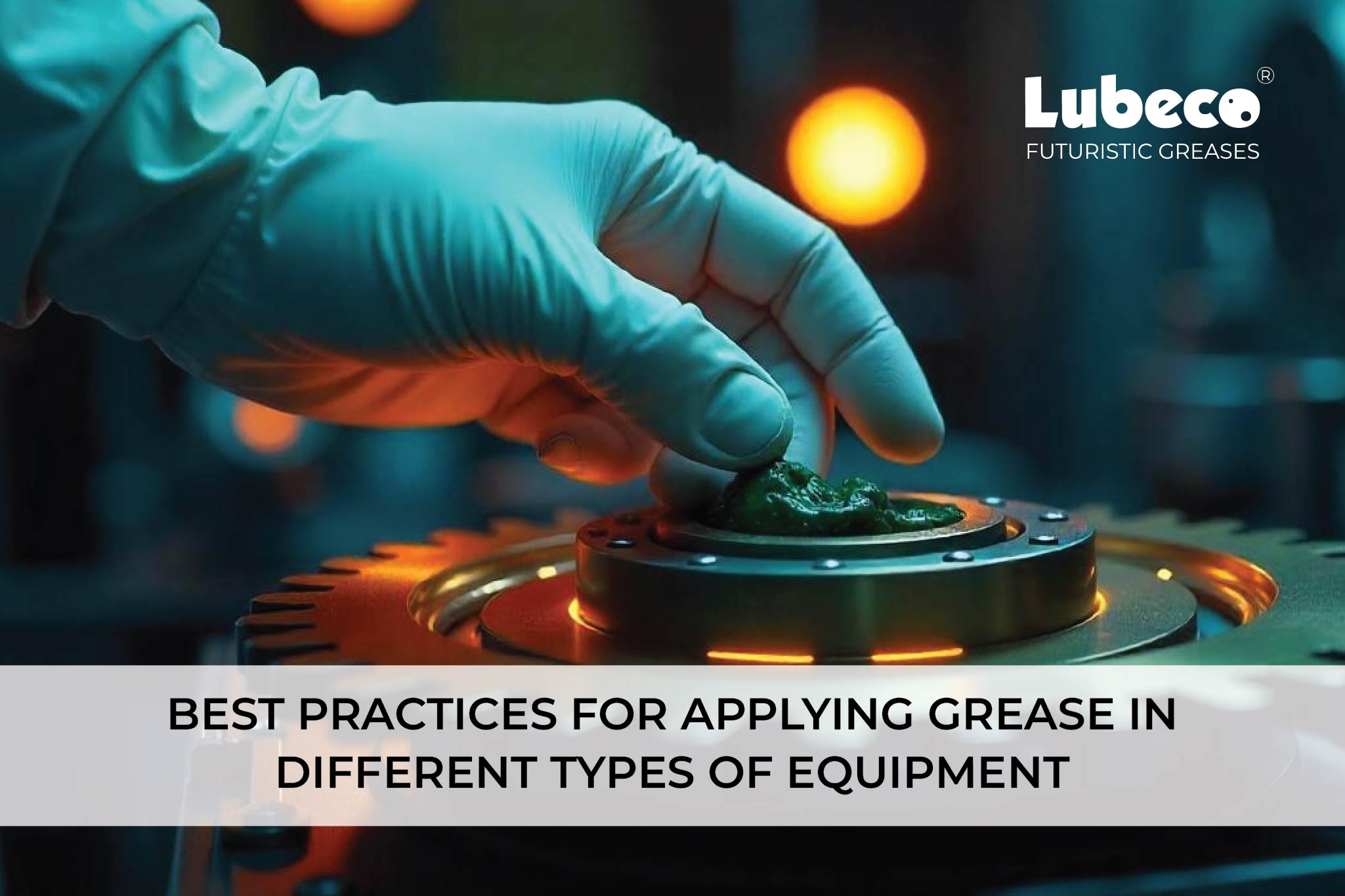 Best Practices for Applying Grease in Different Types of Equipment